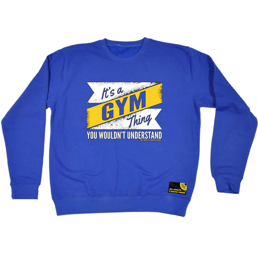 Swps Its A Gym Thing - Funny Sweatshirt