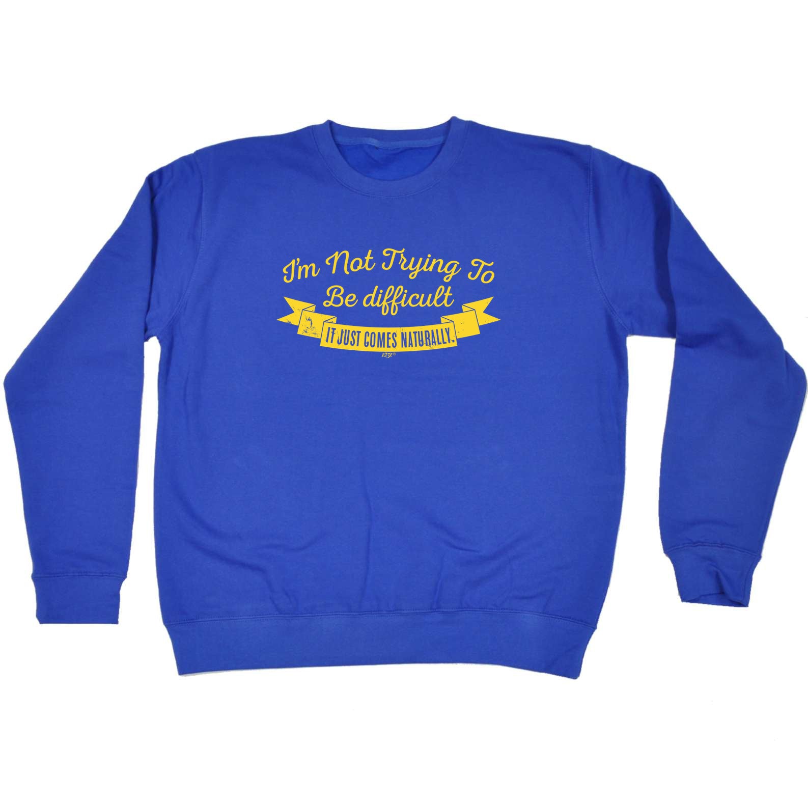 Im Not Trying To Be Difficult - Funny Sweatshirt