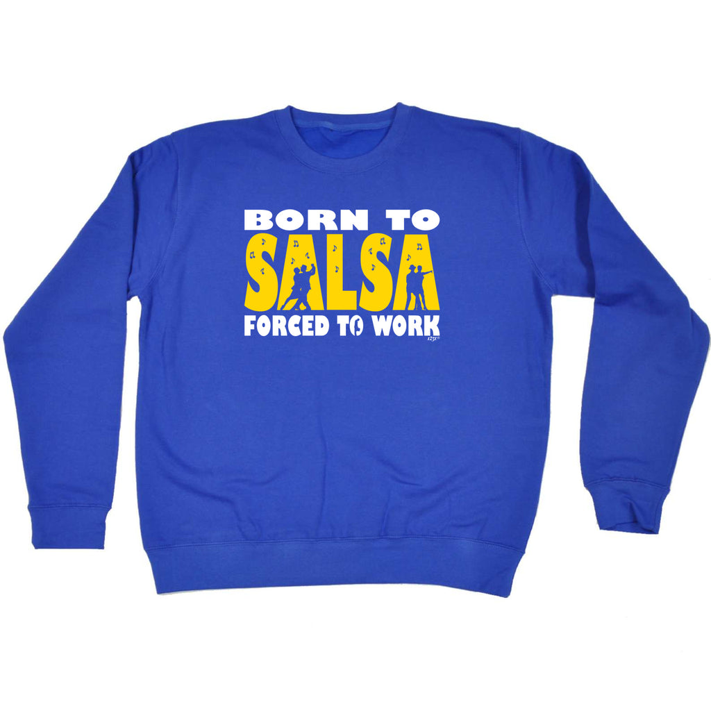 Born To Salsa - Funny Sweatshirt