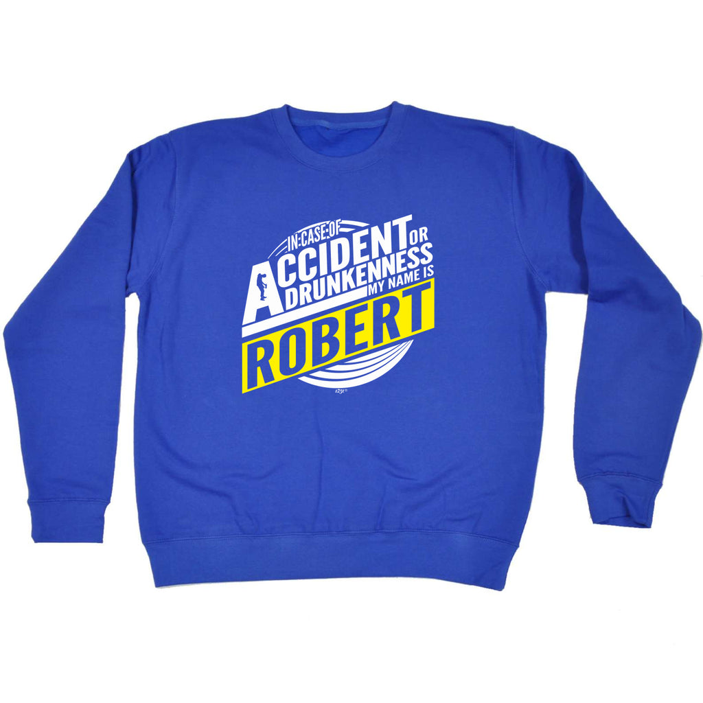 In Case Of Accident Or Drunkenness Robert - Funny Sweatshirt