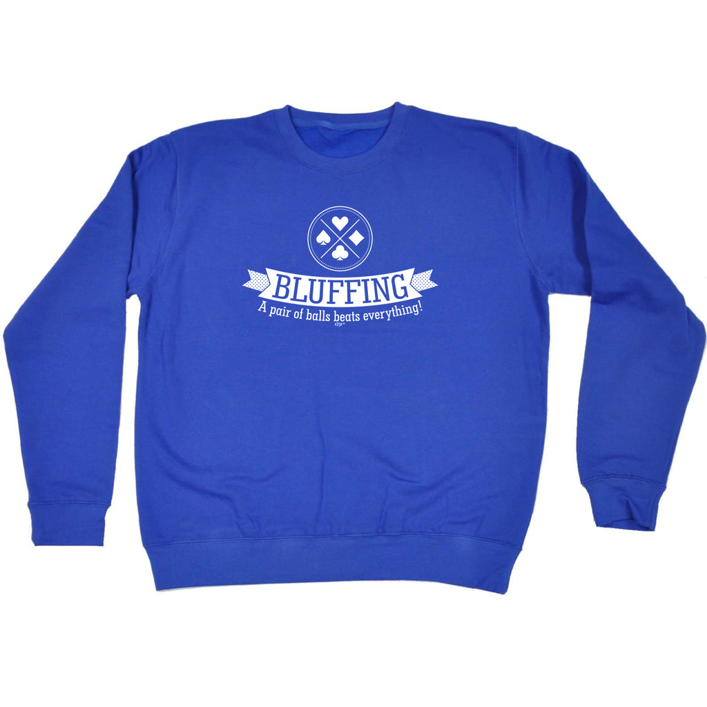 Bluffing A Pair Of Balls Beats Everything - Funny Sweatshirt