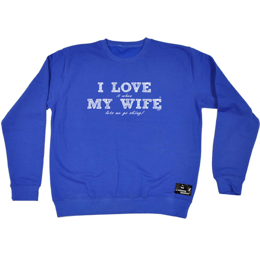 Pm  I Love It When My Wife Lets Me Go Skiing - Funny Sweatshirt