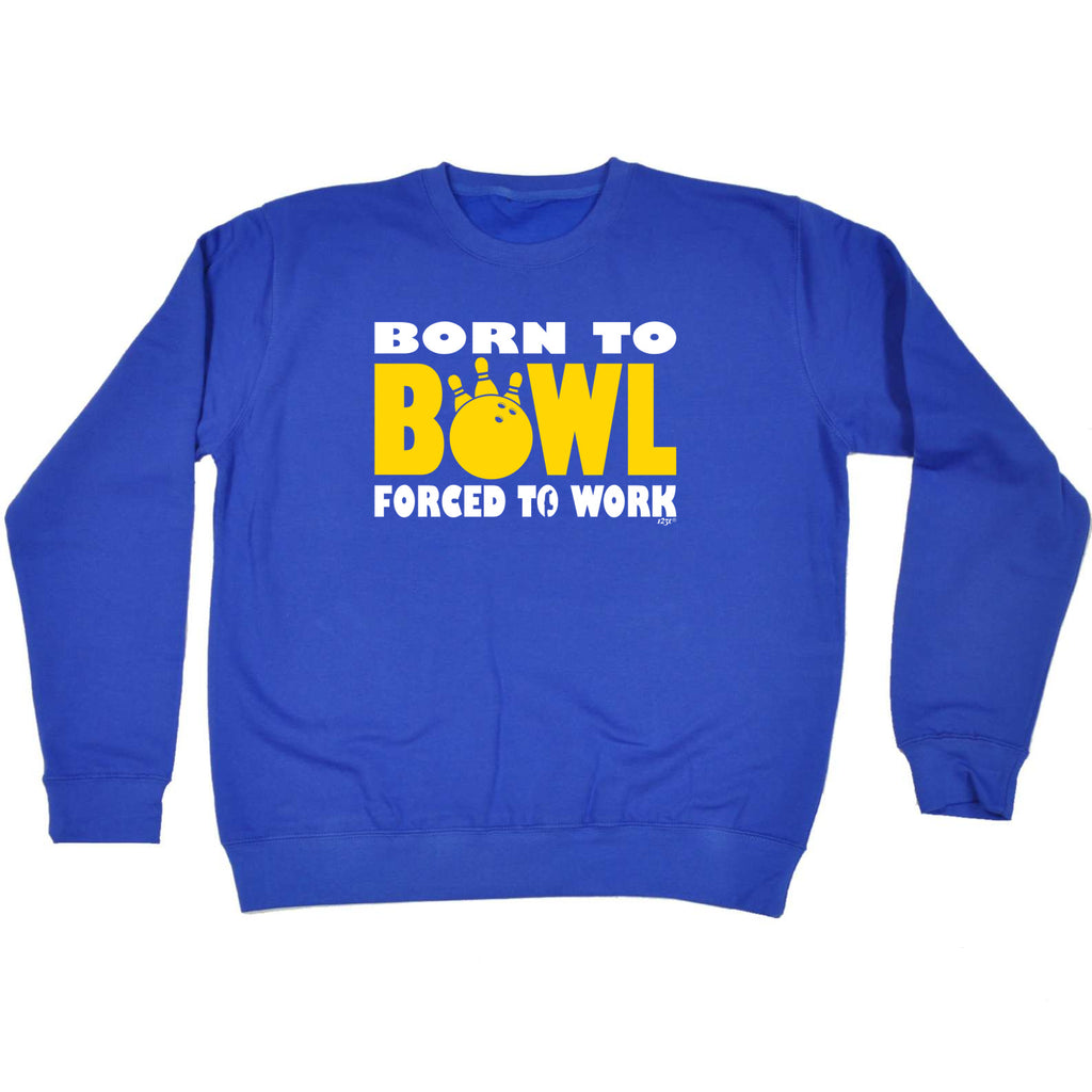 Born To Bowl Tenpin - Funny Sweatshirt