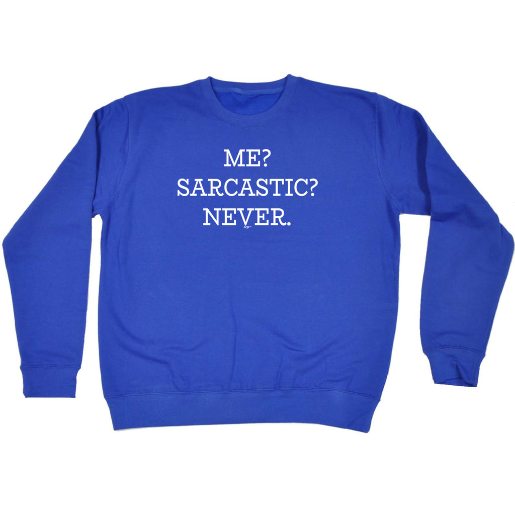 Me Sarcastic Never - Funny Sweatshirt