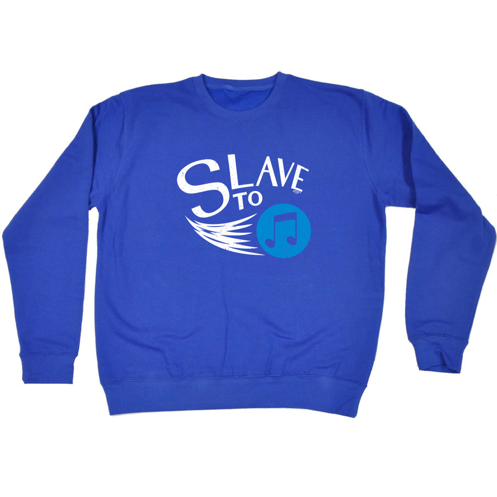 Slave To Music - Funny Sweatshirt