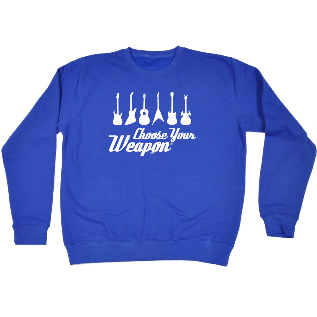 Guitar Choose Your Weapon Music - Funny Sweatshirt