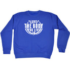 Love The Body You Live In - Funny Sweatshirt