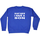 You Cant Scare Me Have A Son - Funny Sweatshirt