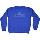 Im Confused - Funny Sweatshirt