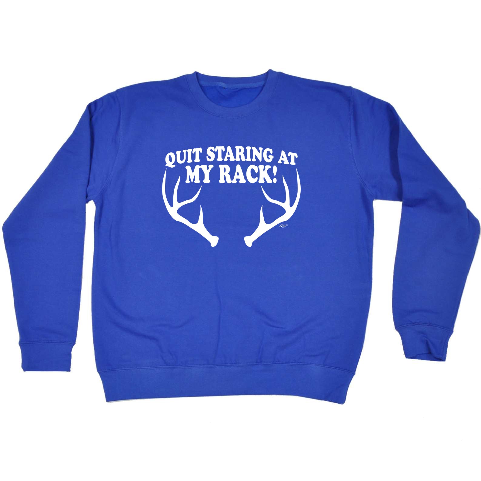 Quit Staring At My Rack - Funny Sweatshirt