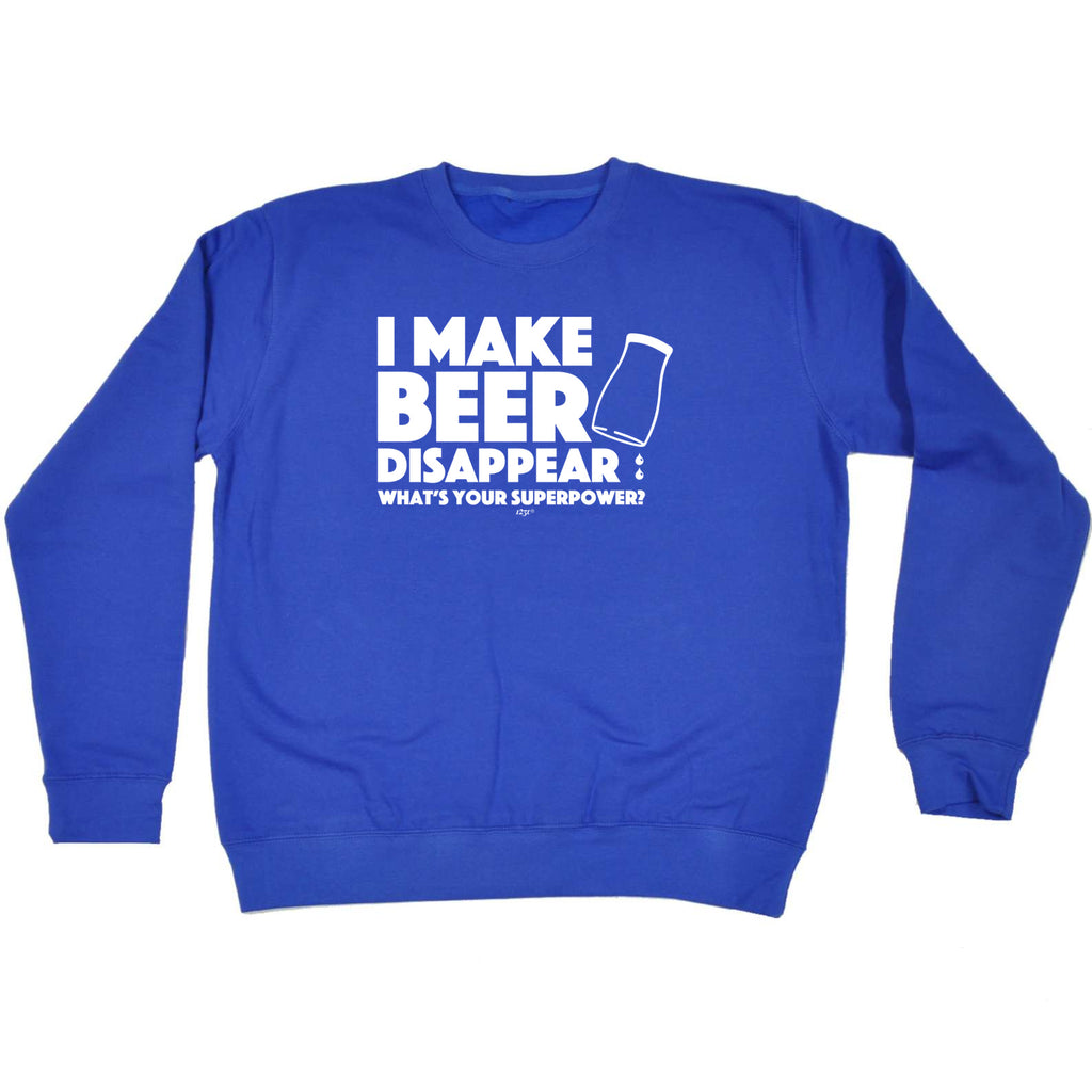 Make Beer Disappear Whats Your Superpower - Funny Sweatshirt