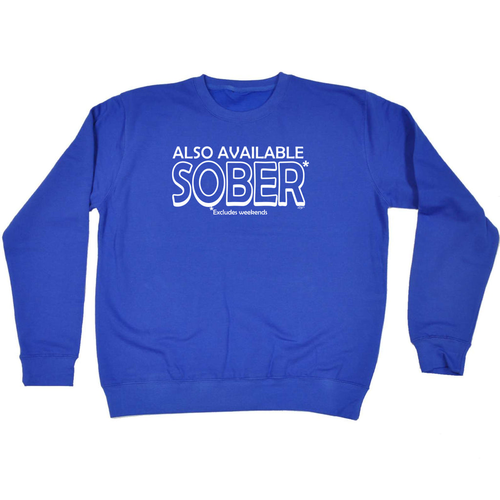 Also Available Sober - Funny Sweatshirt