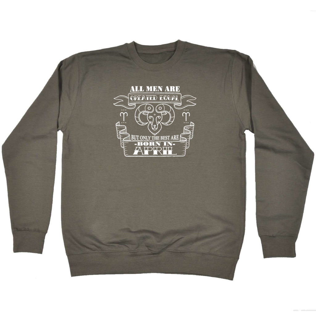 April Aries Birthday All Birthday Men Are Created Equal - Funny Sweatshirt
