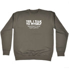 Yes Talk To Myself - Funny Sweatshirt