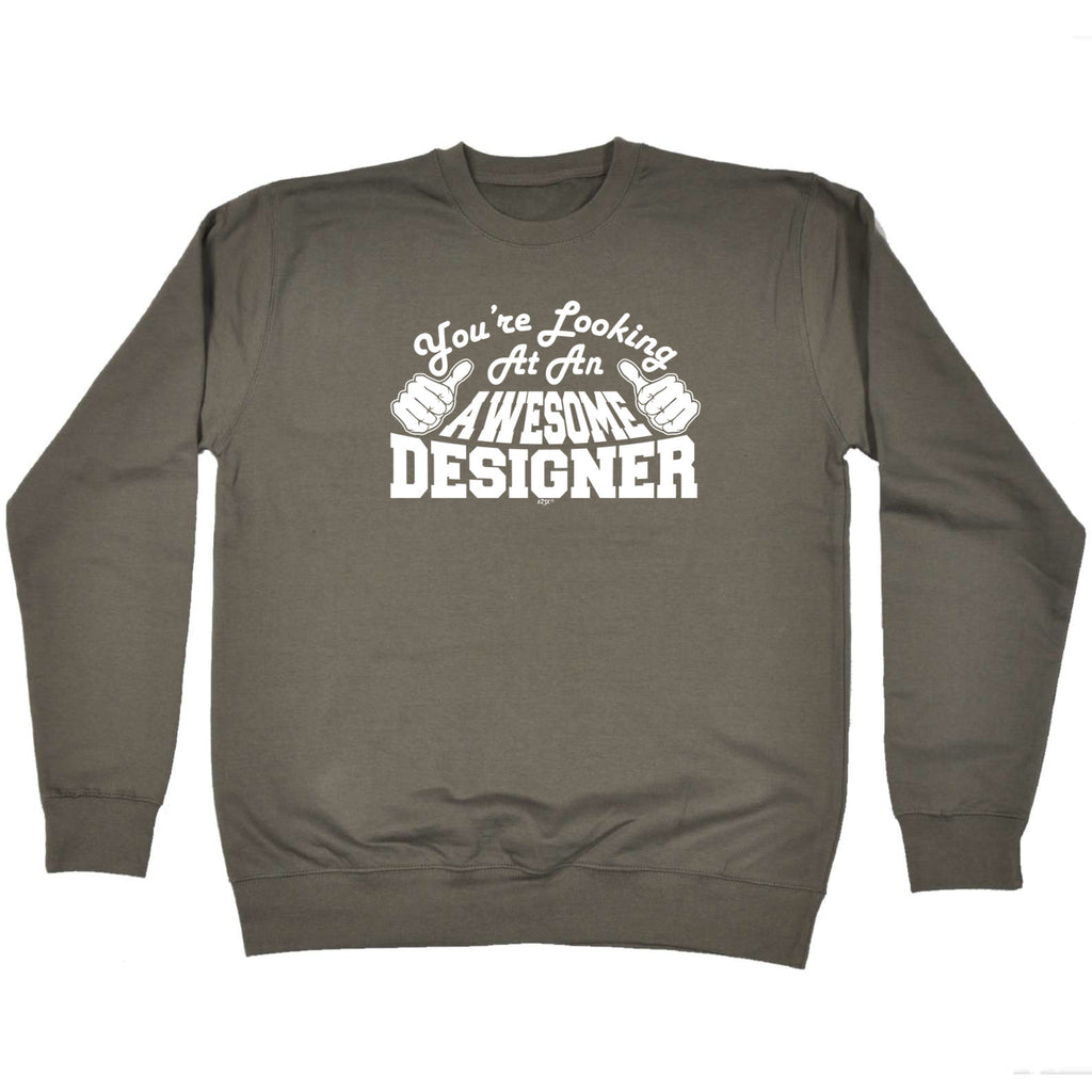Youre Looking At An Awesome Designer - Funny Sweatshirt