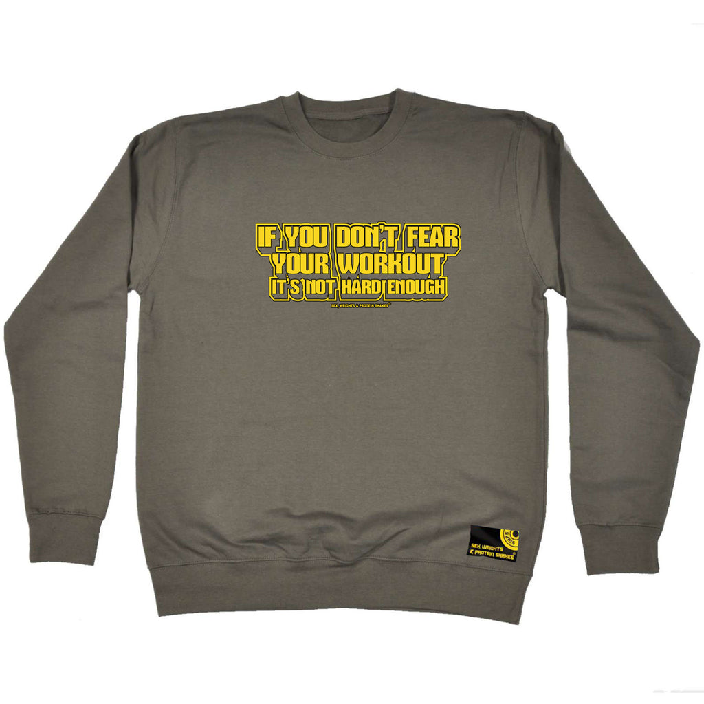 Swps If You Dont Fear Your Work Out Yellow - Funny Sweatshirt