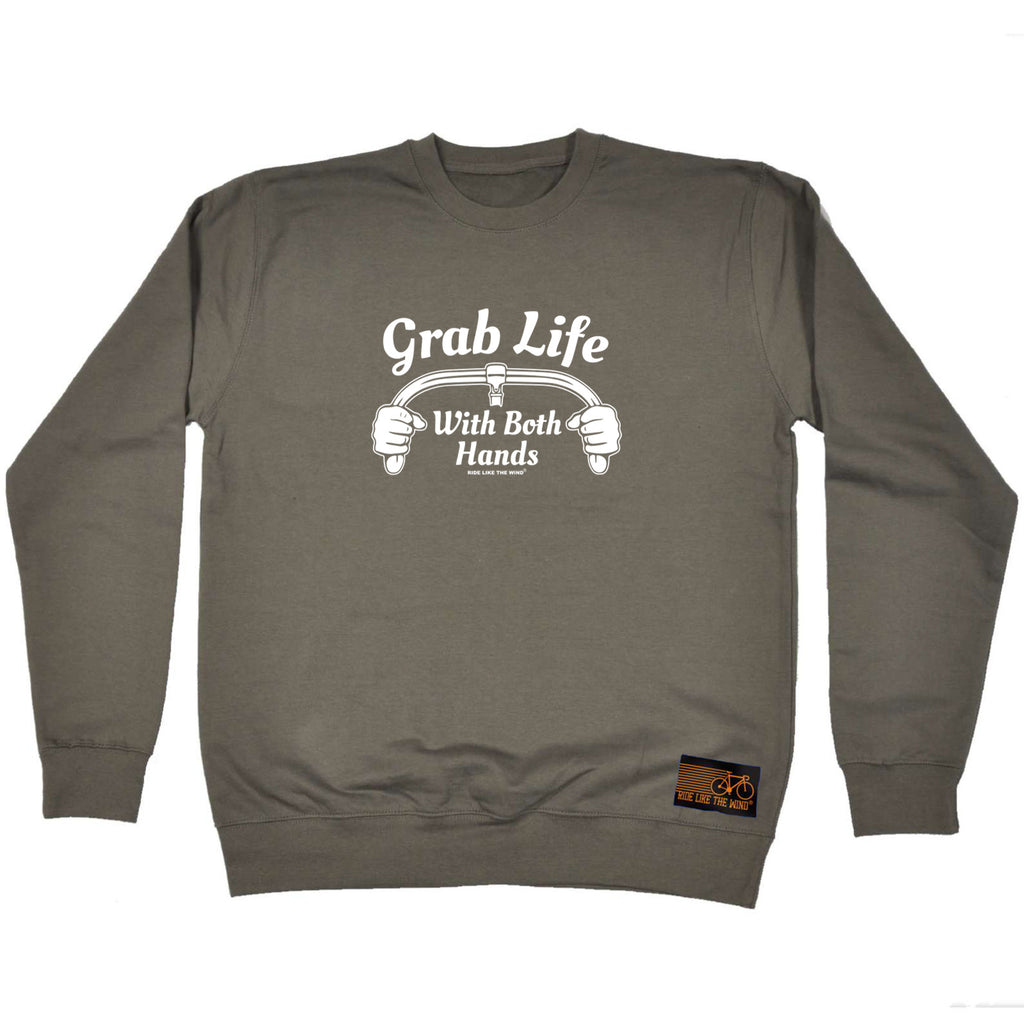 Rltw Grab Life With Both Hands - Funny Sweatshirt