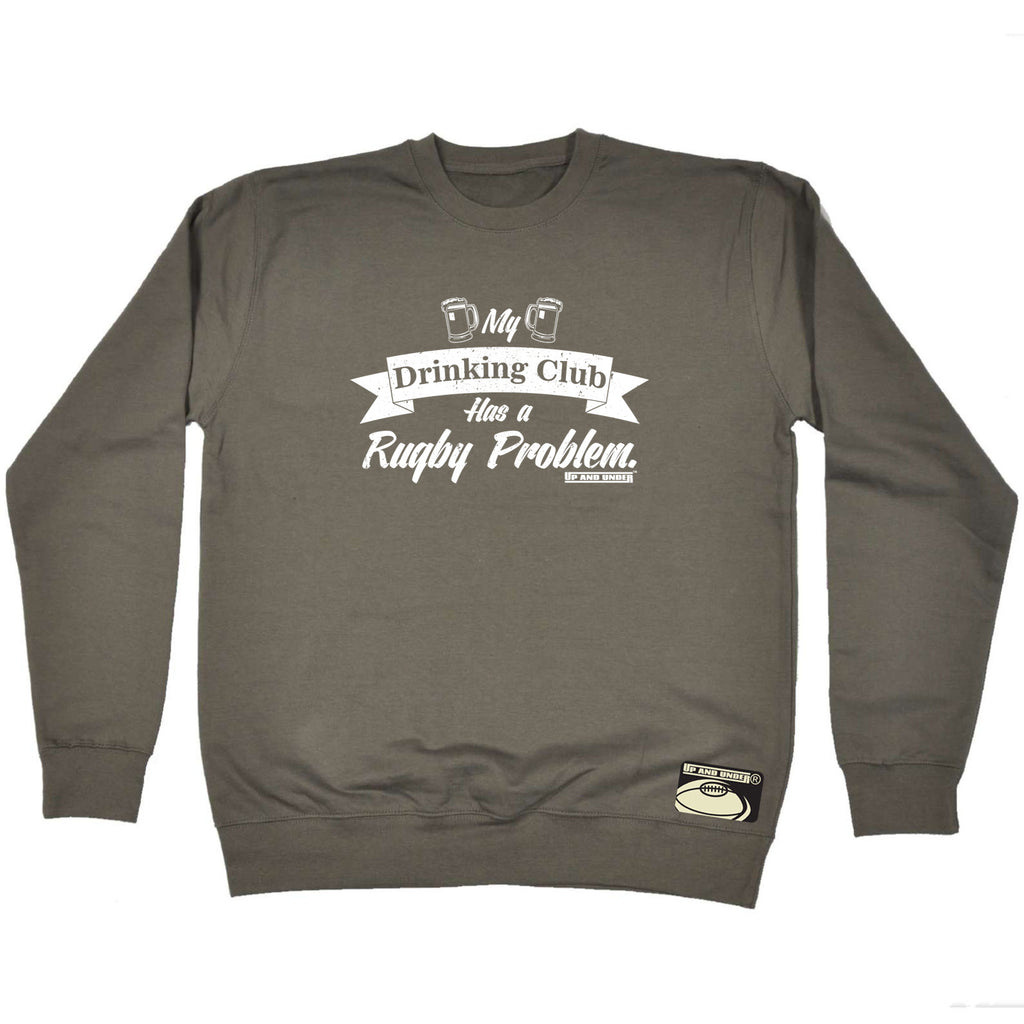 Uau My Drinking Club Rugby Problem - Funny Sweatshirt