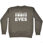 Please Tell Your B  Bs To Stop Staring At My Eyes - Funny Sweatshirt