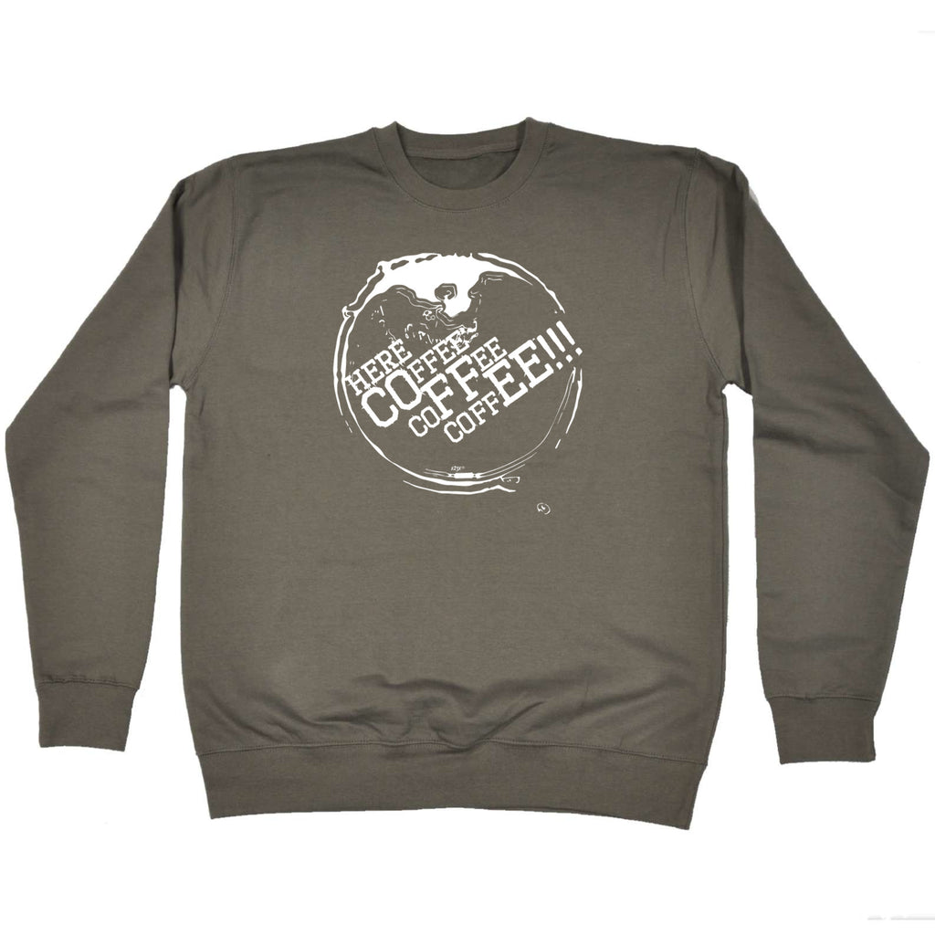 Here Coffee Coffee Coffee - Funny Sweatshirt