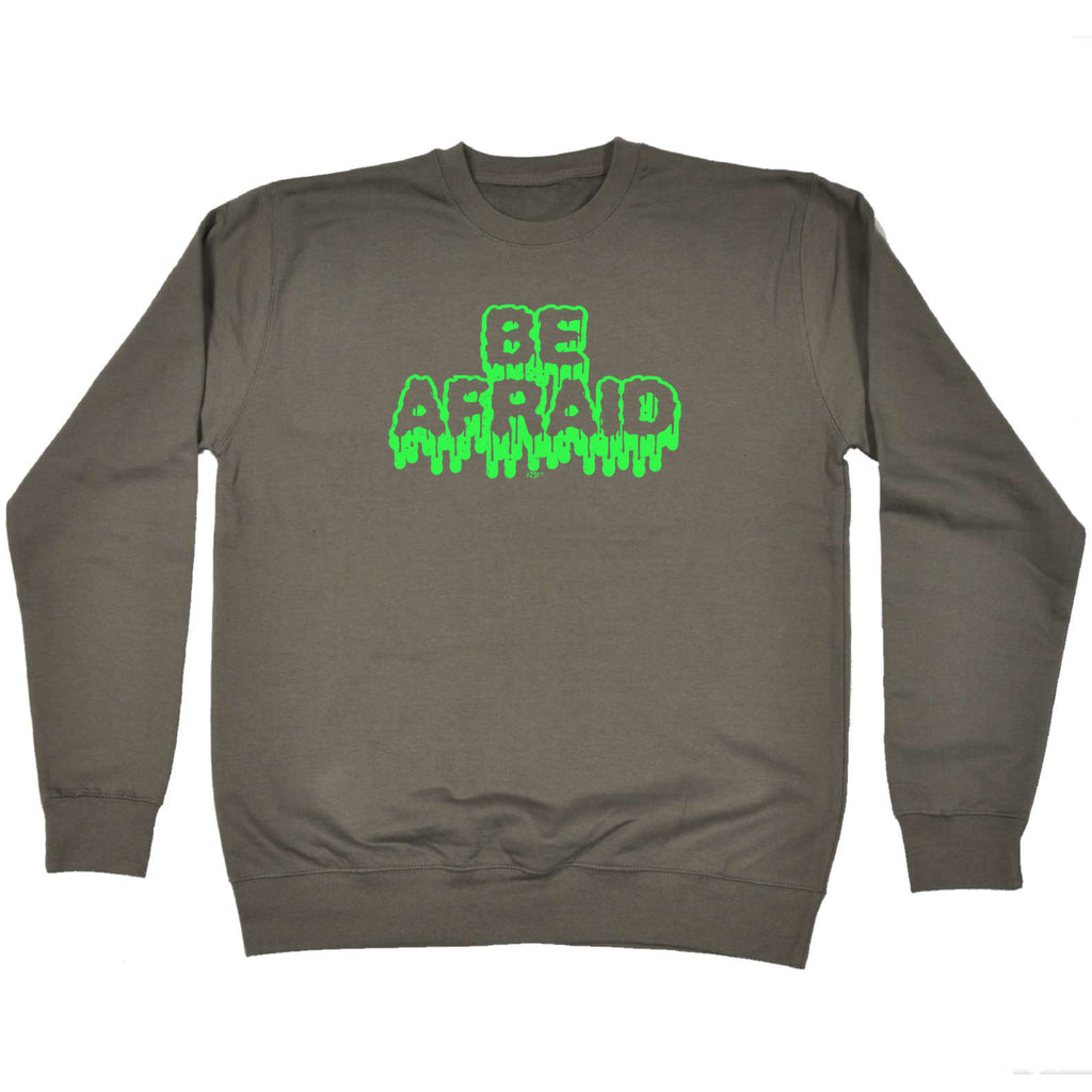Be Afraid - Funny Sweatshirt