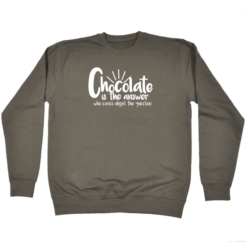 Chocolate Is The Answer - Funny Sweatshirt
