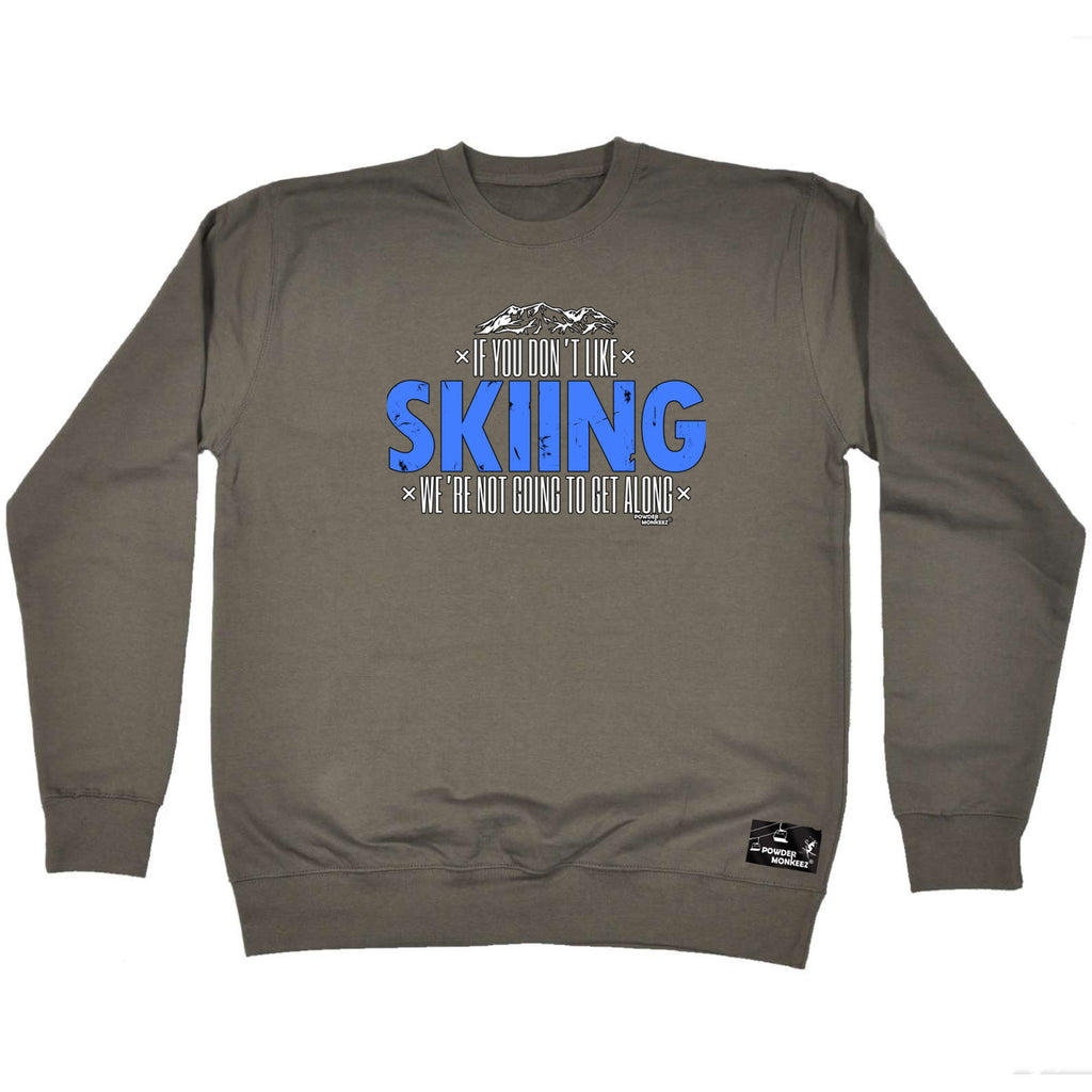 Pm If You Dont Like Skiing Not Get Along - Funny Sweatshirt