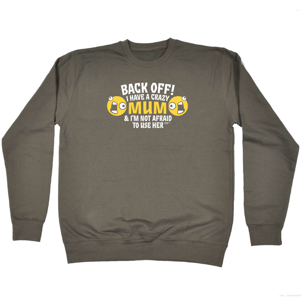 Back Off Have A Crazy Mum - Funny Sweatshirt