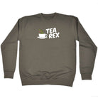 Tea Rex - Funny Sweatshirt