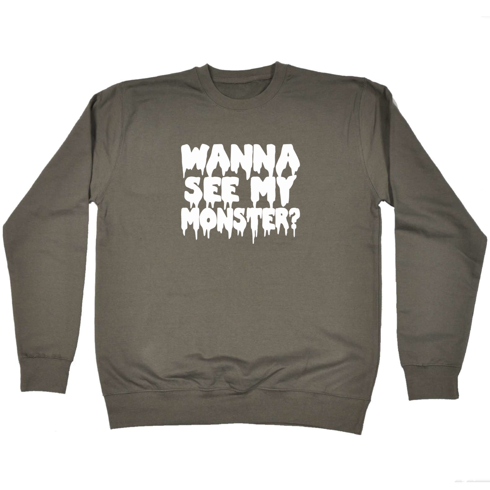 Wanna See My Monster - Funny Sweatshirt