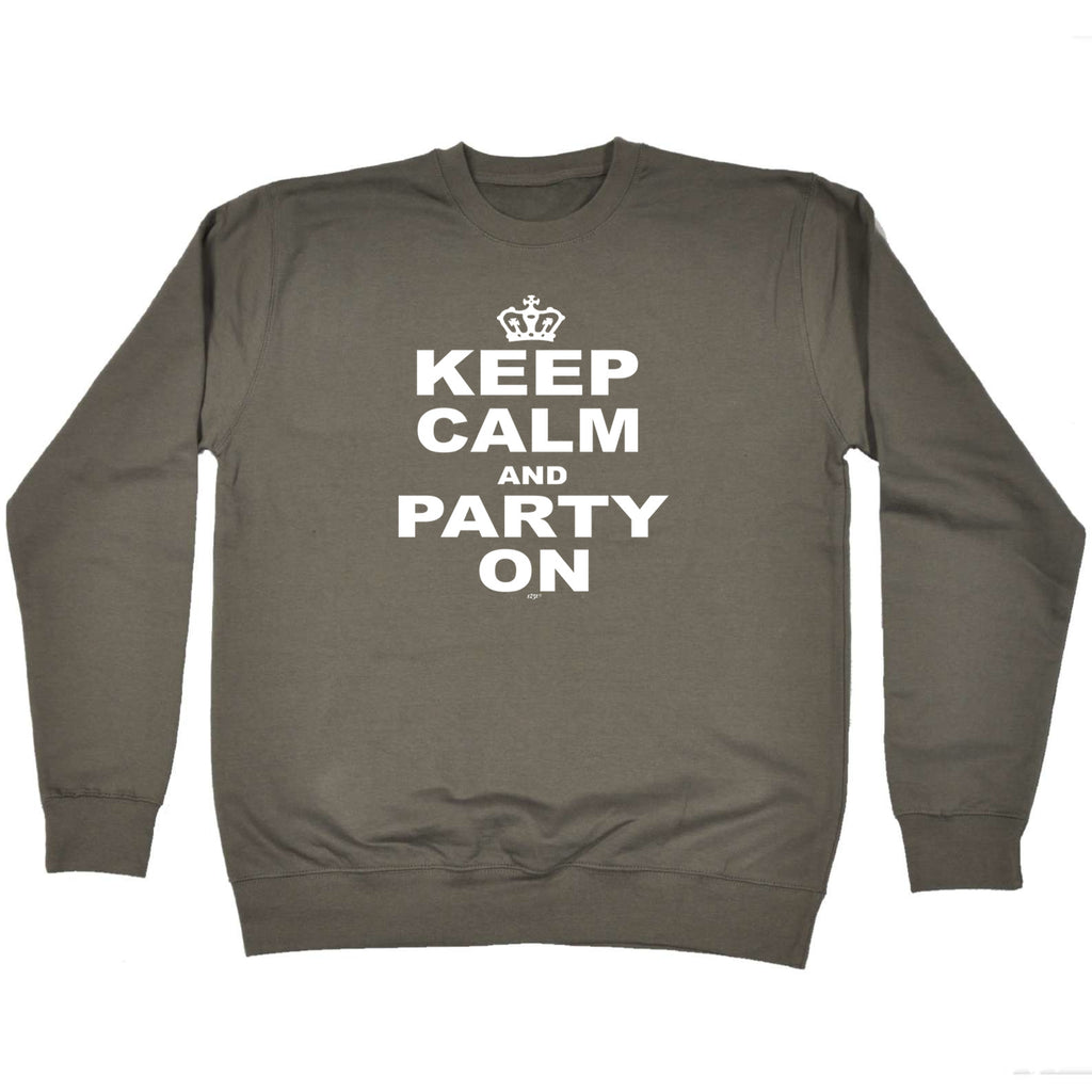 Keep Calm And Party On - Funny Sweatshirt