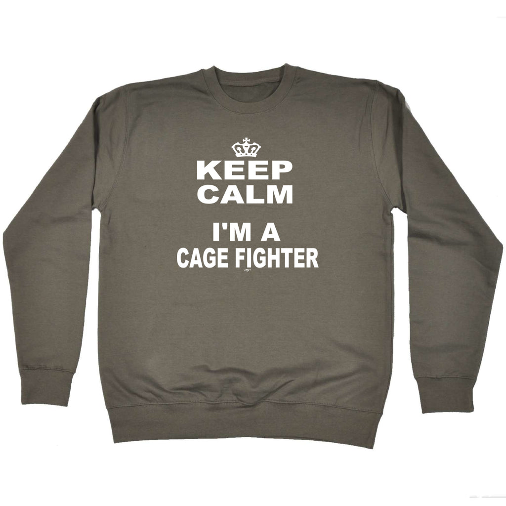 Keep Calm Im A Cage Fighter - Funny Sweatshirt