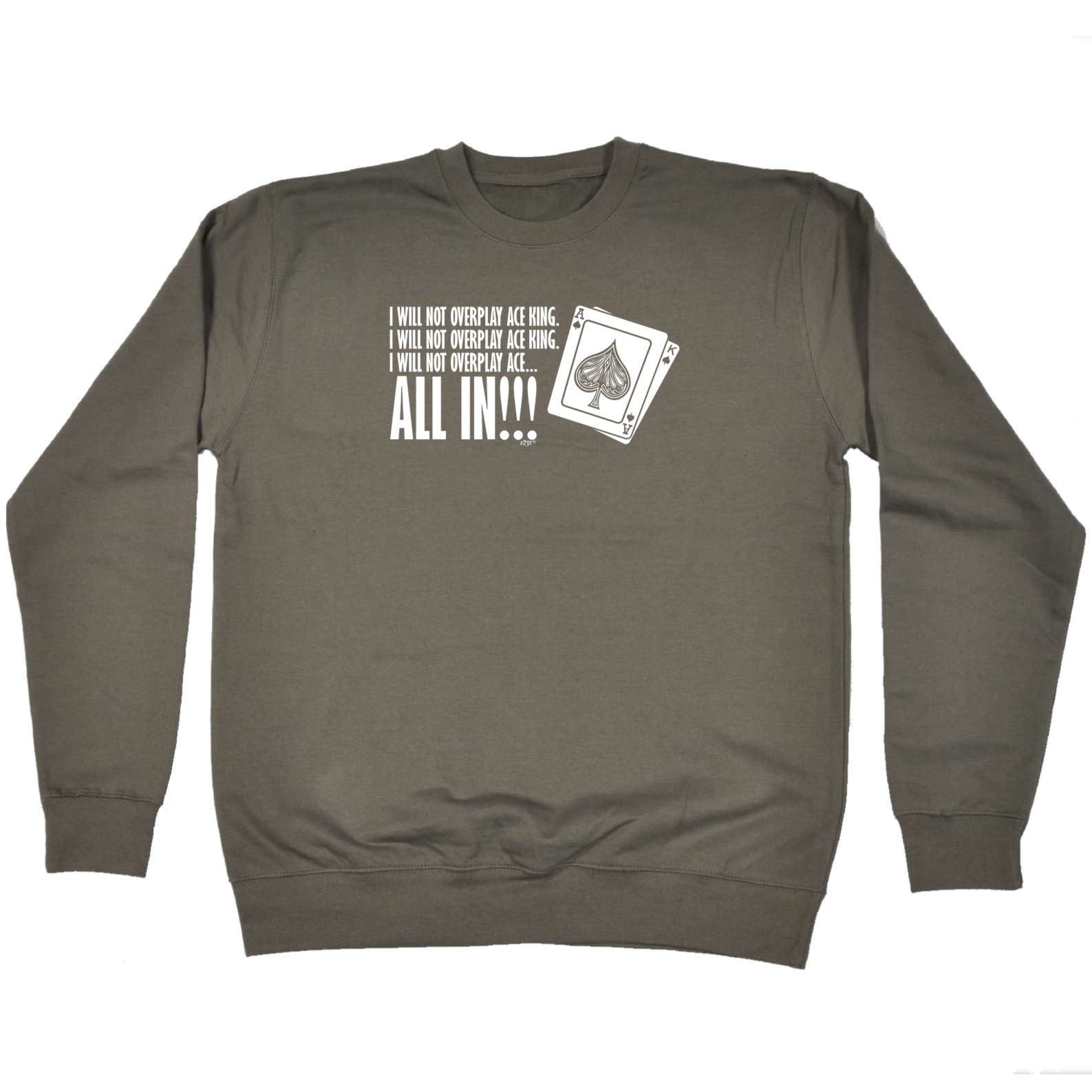 Poker Will Not Overplay Ace King - Funny Sweatshirt