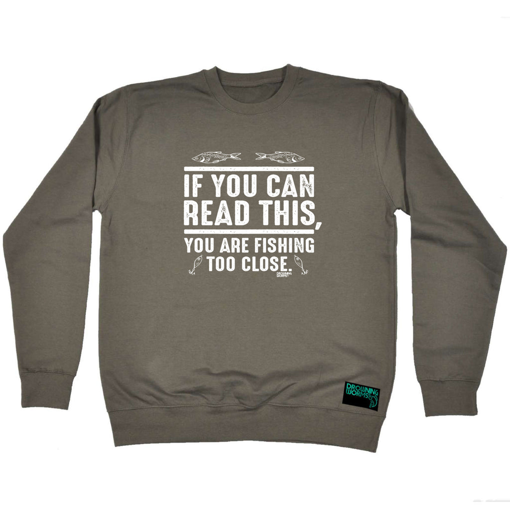 Dw If You Can Read This Youre Fishing Too Close - Funny Sweatshirt