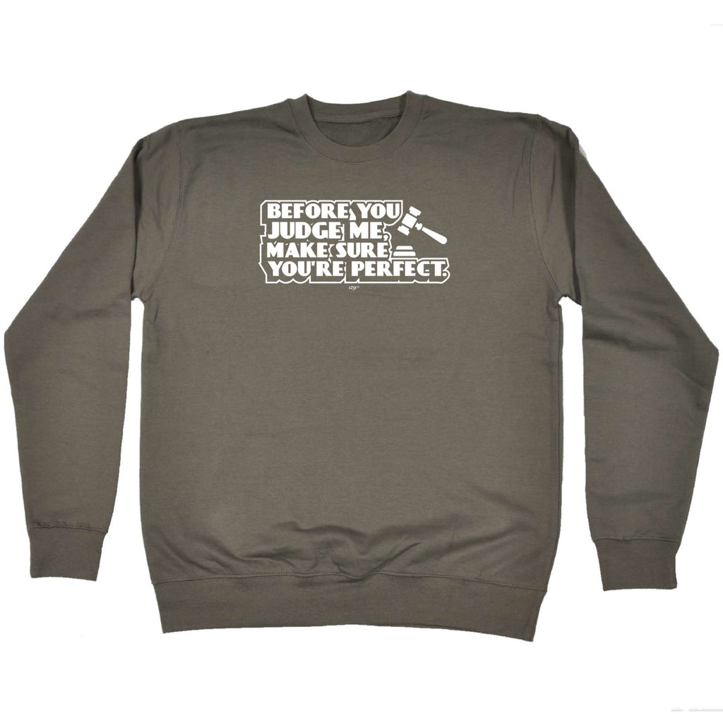 Before You Judge Me Make Sure Your Perfect - Funny Sweatshirt