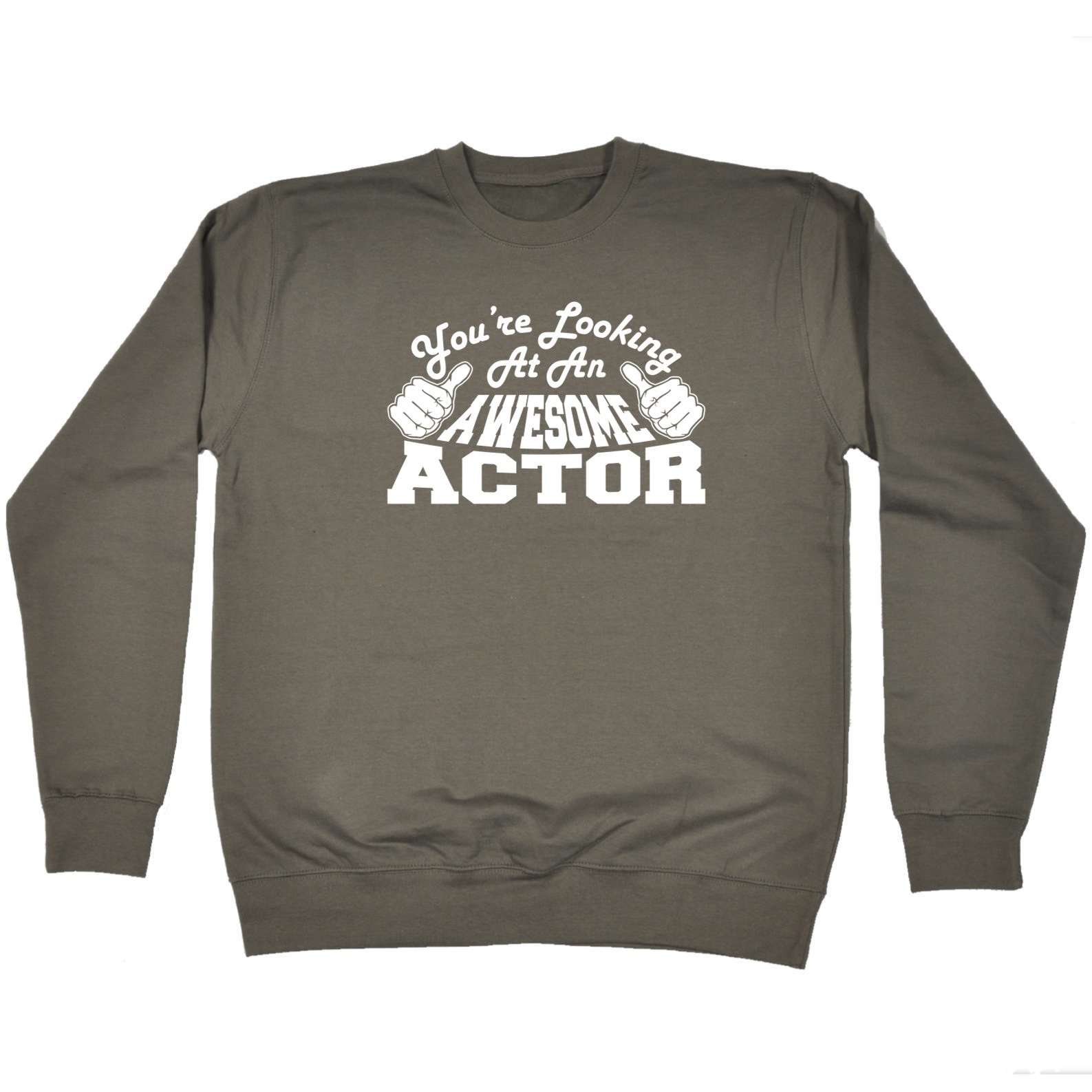 Youre Looking At An Awesome Actor - Funny Sweatshirt