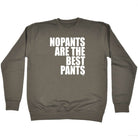 No Pants Are The Best Pants - Funny Sweatshirt