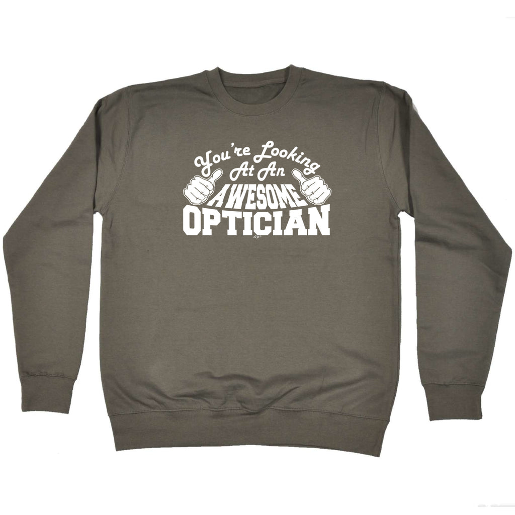 Youre Looking At An Awesome Optician - Funny Sweatshirt