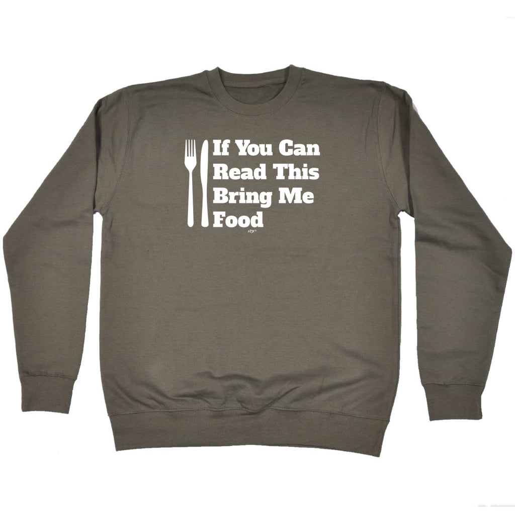 If You Can Read This Bring Me Food - Funny Sweatshirt