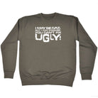 I Can Excercise You Cant Fix Ugly - Funny Sweatshirt
