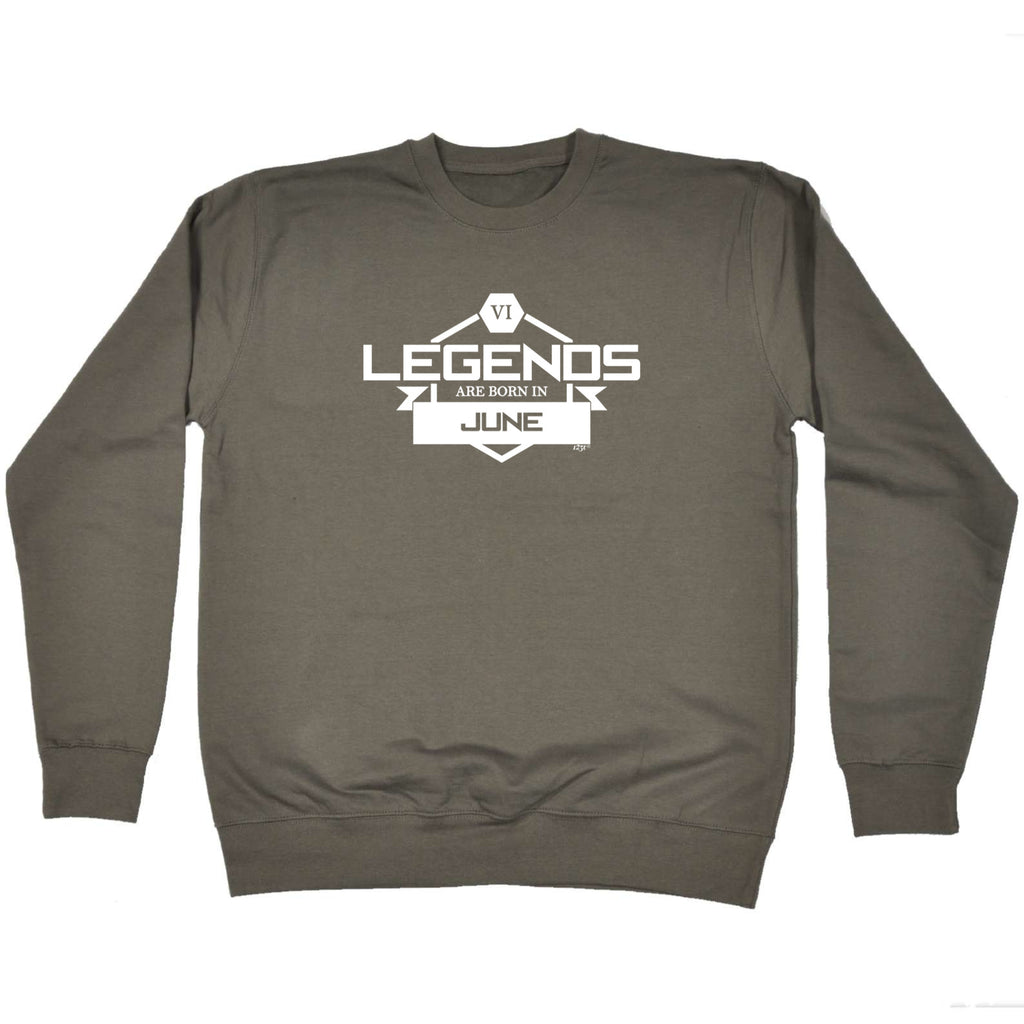 Legends Are Born In June - Funny Sweatshirt
