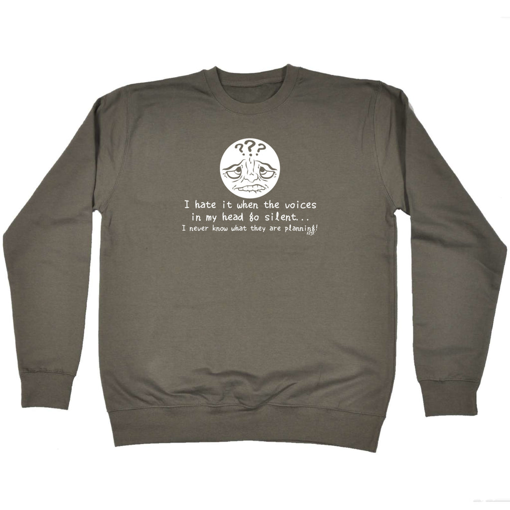 Hate It When The Voices In My Head Go Silent - Funny Sweatshirt