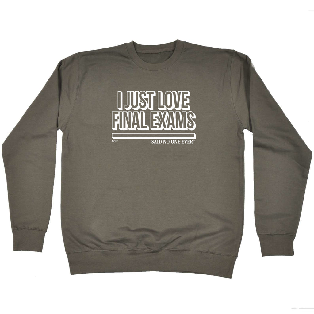 Just Love Final Exams Snoe - Funny Sweatshirt