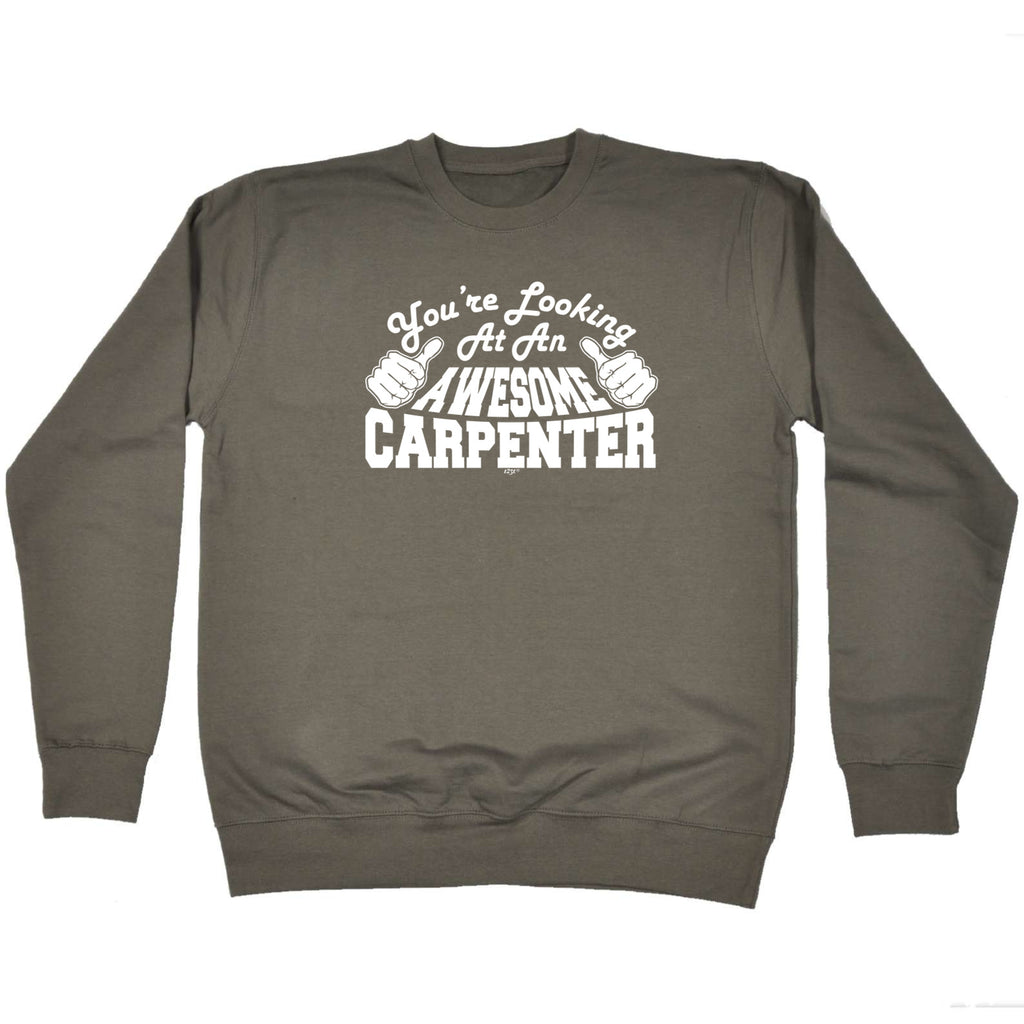 Youre Looking At An Awesome Carpenter - Funny Sweatshirt
