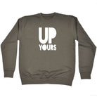 Up Yours - Funny Sweatshirt