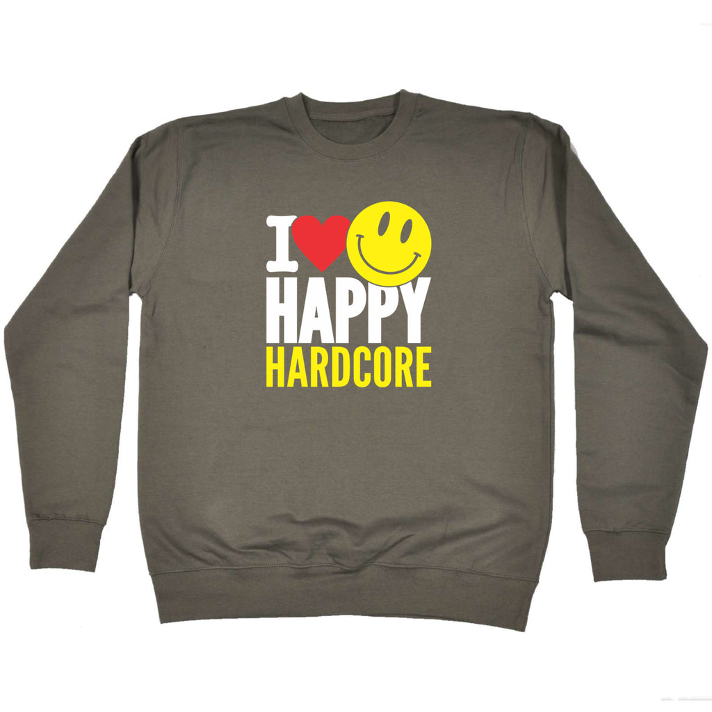 I Love Happy Hardcore - Funny Sweatshirt
