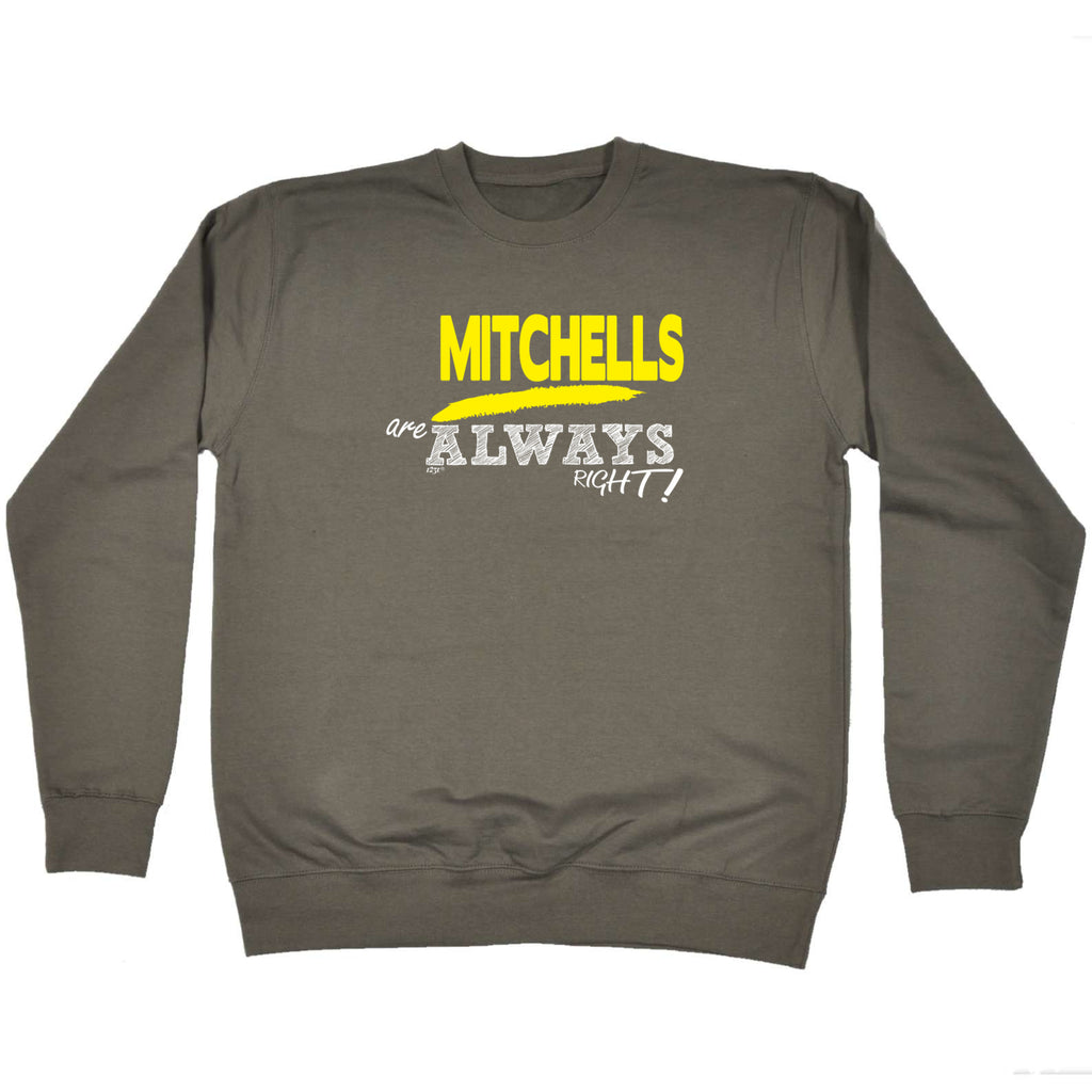 Mitchells Always Right - Funny Sweatshirt
