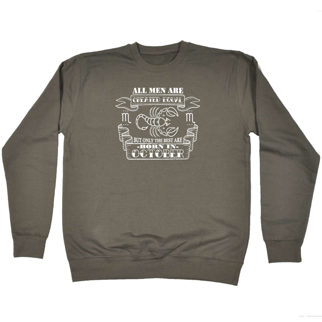 October Scorpio Birthday All Men Are Created Equal - Funny Sweatshirt