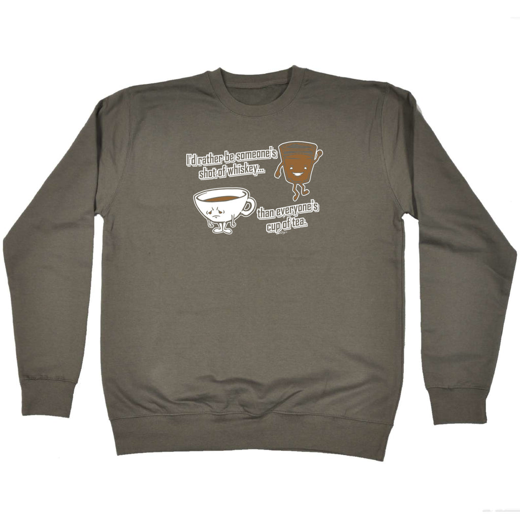 Id Rather Be Someones Shot Of Whiskey - Funny Sweatshirt