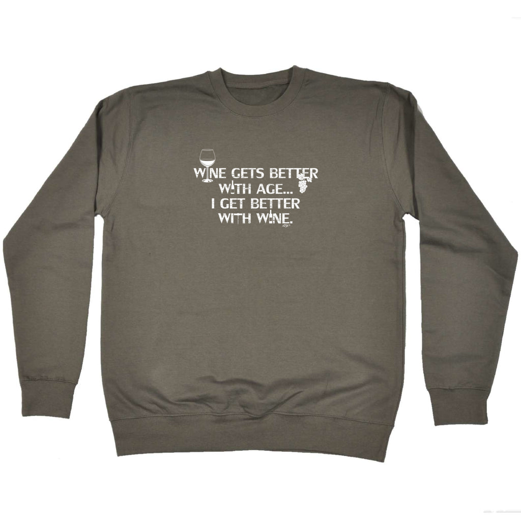 Wine Gets Better With Age Get Better With Wine - Funny Sweatshirt